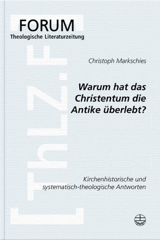 9783374021871: Warum Hat Das Christentum in Der Antike Uberlebt?: Ein Beitrag Zum Gesprach Zwischen Kirchengeschichte Und Systematischer Theologie: 12 (Forum Theologische Literaturzeitung)