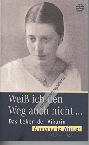 9783374022656: Wei ich den Weg auch nicht...: Das Leben der Vikarin Annemarie Winter 1912-1945