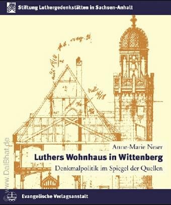 Luthers Wohnhaus in Wittenberg: Denkmalpolitik im Spiegel der Quellen. Schriften der Stiftung Lut...
