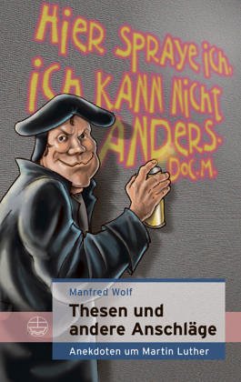 Beispielbild fr Thesen und andere Anschlge: Anekdoten-Essays-Episoden um Martin Luther zum Verkauf von medimops