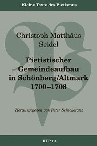 Beispielbild fr Pietistischer Gemeindeaufbau in Schnberg /Altmark 1700-1708 (Kleine Texte des Pietismus) - Seidel, Christoph M zum Verkauf von Ammareal