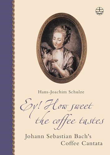 Imagen de archivo de Ey! How Sweet the Coffee Tastes: Johann Sebastian Bach's Coffee Cantata (Edition Bach-Archiv Leipzig) a la venta por WorldofBooks