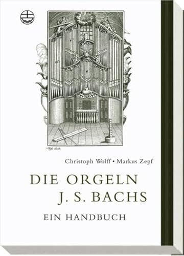 Die Orgeln J. S. Bachs: Ein Handbuch (German Edition) (9783374024070) by Wolff, Christoph; Zepf, Markus