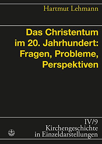 Das Christentum im 20. Jahrhundert: Fragen, Probleme, Perspektiven (Kirchengeschichte in Einzeldarstellungen) (German Edition) (9783374025008) by Lehmann, Hartmut