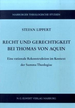 Recht und Gerechtigkeit bei Thomas von Aquin. Eine rationale Rekonstruktion im Kontext der Summa theologiae. - Lippert, Stefan