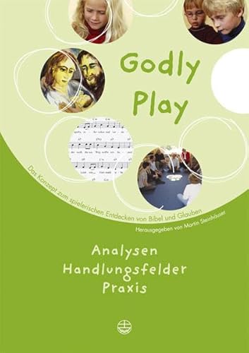 9783374025947: Godly Play. Das Konzept Zum Spielerischen Entdecken Von Bibel Und Glauben: Analysen, Handlungsfelder, Praxis (German Edition)