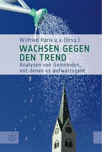 Wachsen gegen den Trend: Analysen von Gemeinden, mit denen es aufwärts geht - Wilfried Härle