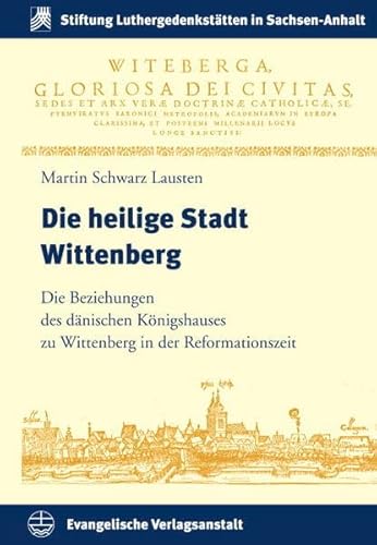 Stock image for Die heilige Stadt Wittenberg. Die Beziehungen des dnischen Knigshauses zu Wittenberg in der Reformationszeit. Aus dem Dnischen bers. von Dietrich Harbsmeier. for sale by Antiquariat Alte Seiten - Jochen Mitter