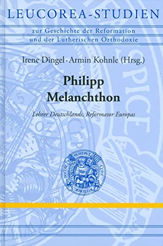 9783374027477: Philipp Melanchthon: Ein Europaischer Reformator: 13 (Leucorea-studien Zur Geschichte Der Reformation Und Der Lutherischen Orthodoxie)