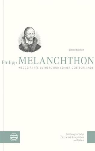 Stock image for Philipp Melanchthon. Weggefhrte Luthers und Lehrer Deutschlands: Eine biographische Skizze mit Aus for sale by medimops