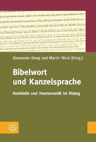 Bibelwort und Kanzelsprache: Homiletik und Hermeneutik im Dialog - Alexander Deeg, Martin Nicol (Hrsg.)