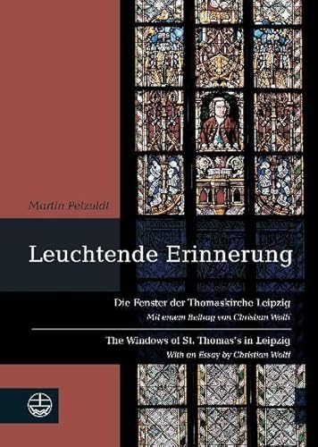 Leuchtende Erinnerung : die Fenster der Thomaskirche Leipzig. Martin Petzoldt. Mit einem Beitrag von Christian Wolff. Transl. by Stephanie Wollny - Petzoldt, Martin