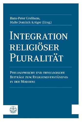 9783374028108: Integration religiser Pluralitt: Philosophische und theologische Beitrge zum Religionsverstndnis in der Moderne