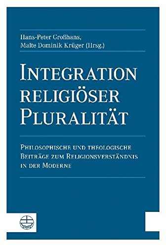 9783374028108: Integration religiser Pluralitt: Philosophische und theologische Beitrge zum Religionsverstndnis in der Moderne
