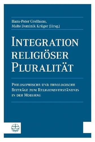 9783374028108: Integration religioser Pluralitat: Philosophische und theologische Beitrage zum Religionsverstandnis in der Moderne