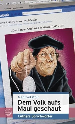 Dem Volk aufs Maul geschaut. Sprichwörter Luthers. - Manfred Wolf (Hrsg.)