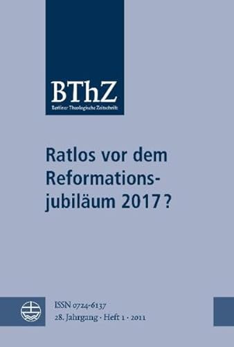 Stock image for Berliner Theologische Zeitschrift. Ratlos vor dem Reformationsjubilum 2017? for sale by medimops