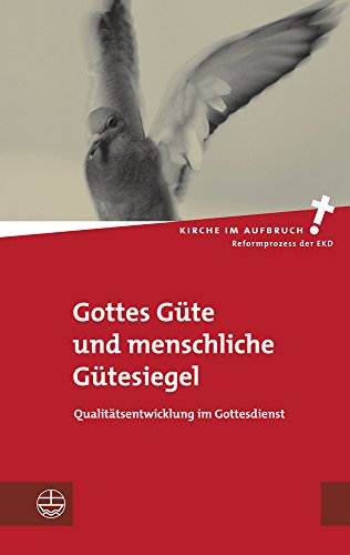 Beispielbild fr Gottes Gte und menschliche Gtesiegel. Qualittsentwicklung im Gottesdienst. Kirche im Aufbruch | 3 zum Verkauf von medimops