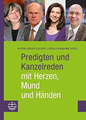 Predigten und Kanzelreden mit Herzen, Mund und Händen: Predigten mit Herzen, Mund und Händen - Katrin Göring-Eckardt | Gerald Hagmann (Hrsg.)