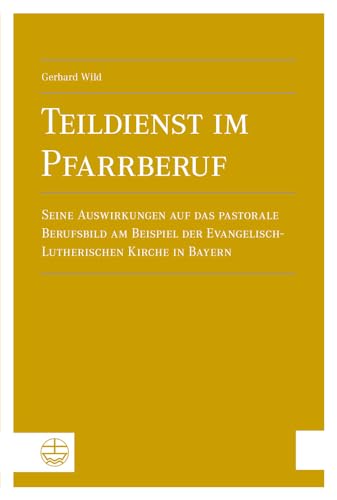 Beispielbild fr Teildienst im Pfarrberuf : Seine Auswirkungen auf das pastorale Berufsbild am Beispiel der Evangelisch-Lutherischen Kirche in Bayern zum Verkauf von Buchpark