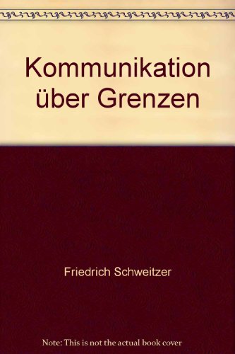 Kommunikation |ber Grenzen (Veroffentlichungen Der Wissenschaftlichen Gesellschaft Fur T) (German Edition) (9783374030453) by Schweitzer, Friedrich