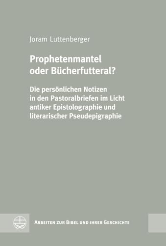 9783374030637: Prophetenmantel Oder Bucherfutteral?: Die Personlichen Notizen In Den Pastoralbriefen Im Licht Antiker Epistolographie Und Literarischer Pseudepigraphie: 40 (Arbeiten Zur Bibel Und Ihrer Geschichte)