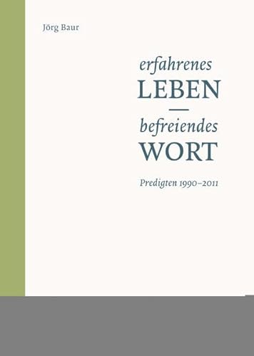 Erfahrenes Leben: Befreiendes Wort. Predigten 1990-2011 (German Edition) (9783374031757) by Baur, Jorg