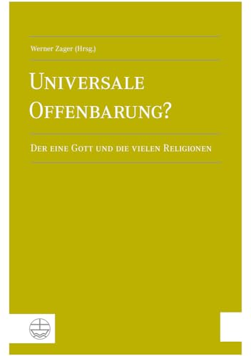 Universale Offenbarung?: Der eine Gott und die vielen Religionen (German Edition) (9783374032983) by Zager, Werner
