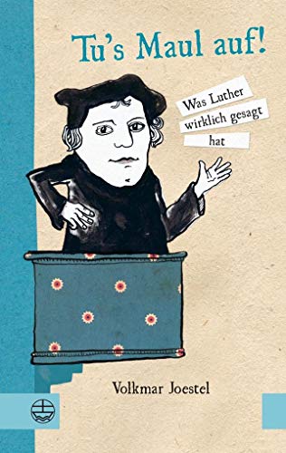 9783374033539: Tu 's Maul auf!: Was Luther wirklich gesagt hat. Mit Illustrationen von Marie Geiler: Was Luther Wirklich Gesagt Hat. Mit Illustrationen Von Marie Geissler