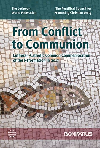 Imagen de archivo de From Conflict to Communion: Lutheran-Catholic Common Commemoration of the Reformation in 2017. Report of the Lutheran-Roman Catholic Joint Commission for Unity. a la venta por Bulk Book Warehouse