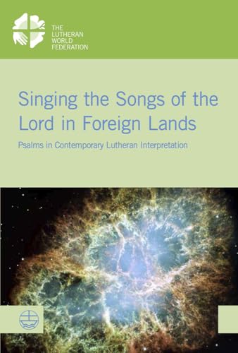 Imagen de archivo de Singing the Songs of the Lord in Foreign Lands: Psalms in Contemporary Lutheran Interpretation (Lwb-Dokumentation) a la venta por HPB-Red