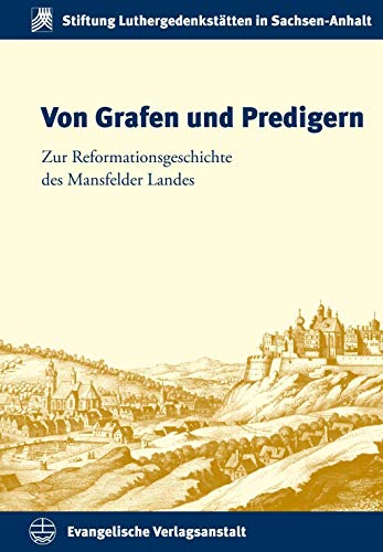 9783374037988: Von Grafen Und Predigern: Zur Reformationsgeschichte Des Mansfelder Landes: 17 (Schriften Der Stiftung Luthergedenkstatten in Sachsen-anhalt)