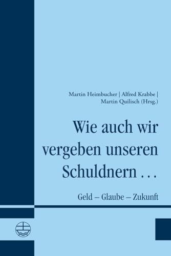 Stock image for Wie auch wir vergeben unseren Schuldnern .: Geld - Glaube - Zukunft for sale by Kennys Bookshop and Art Galleries Ltd.