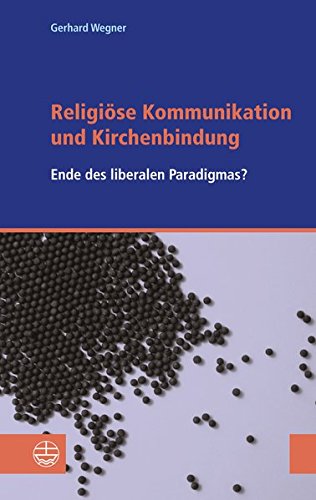 Beispielbild fr Religise Kommunikation und Kirchenbindung: Vom Ende des liberalen Paradigmas zum Verkauf von medimops