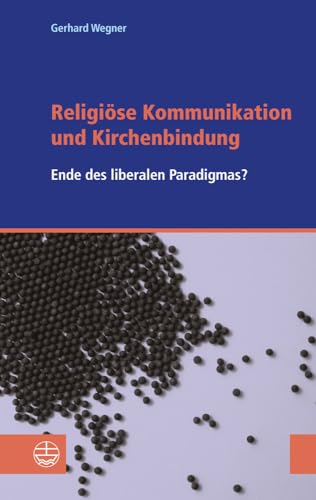 Stock image for Religise Kommunikation und Kirchenbindung: Vom Ende des liberalen Paradigmas for sale by medimops