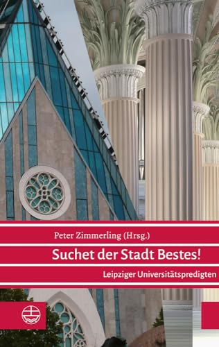 Suchet der Stadt Bestes: Leipziger Universitätspredigten - Zimmerling, Peter