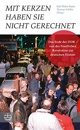 Stock image for Mit Kerzen haben sie nicht gerechnet: Das Ende der DDR - von der Friedlichen Revolution zur deutschen Einheit. Mit einem Vorwort von Manfred Stolpe und einem Nachwort von Roland Jahn (German Edition) for sale by GF Books, Inc.