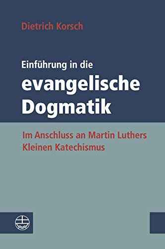 Stock image for Einfuhrung in Die Evangelische Dogmatik: Im Anschluss an Martin Luthers Kleinen Katechismus for sale by Revaluation Books