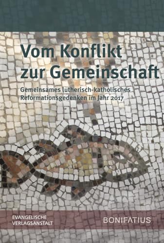 Beispielbild fr Vom Konflikt zur Gemeinschaft: Gemeinsames lutherisch-katholisches Reformationsgedenken im Jahr 2017. Bericht der lutherisch/rmisch-katholischen . zum gemeinsamen Reformationsgedenken zum Verkauf von medimops