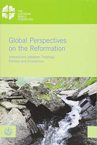 Stock image for Global Perspectives on the Reformation: Interactions Between Theology, Politics and Economics (Lwf Documentation) for sale by Open Books