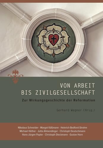 Beispielbild fr Von Arbeit bis Zivilgesellschaft: Zur Wirkungsgeschichte der Reformation zum Verkauf von medimops