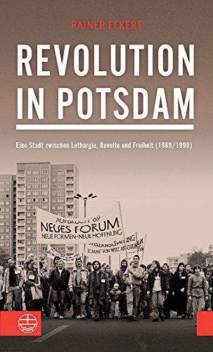 Beispielbild fr Revolution in Potsdam: Eine Stadt zwischen Lethargie, Revolte und Freiheit (1989/1990) zum Verkauf von medimops