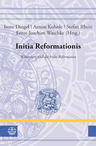 9783374051403: Initia Reformationis: Wittenberg Und Die Fruhe Reformation: 33 (Leucorea-Studien Zur Geschichte der Reformation Und der Luth)