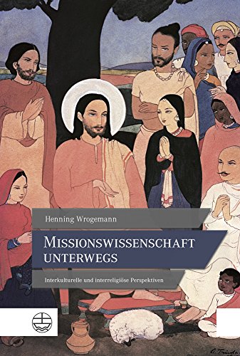 Stock image for Missionswissenschaft unterwegs : Interkulturelle und interreligise Perspektiven for sale by Buchpark
