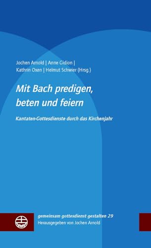 Stock image for Mit Bach predigen, beten und feiern: Kantatengottesdienste durch das Kirchenjahr for sale by Revaluation Books