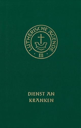 Beispielbild fr Agende fr evangelisch-lutherische Kirchen und Gemeinden. Band III: Die Amtshandlungen. Teil 4: Dienst an Kranken zum Verkauf von Blackwell's