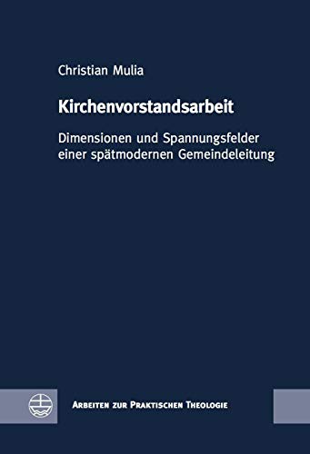 Kirchenvorstandsarbeit: Dimensionen und Spannungsfelder einer spï¿½tmodernen Gemeindeleitung - Christian Mulia