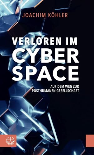 9783374067589: Verloren im Cyberspace. Auf dem Weg zur posthumanen Gesellschaft: Philosophisch, aufrttelnd und hochaktuell: Chancen und Gefahren der Digitalisierung. Mensch und Maschine: eine Ethik fr die Zukunft.