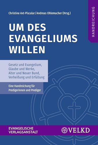 Stock image for Um des Evangeliums willen: Gesetz und Evangelium, Glaube und Werke, Alter und Neuer Bund, Verheiung und Erfllung. Eine Handreichung fr Predigerinnen und Prediger for sale by medimops