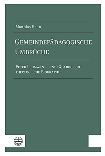 Beispielbild fr Gemeindepdagogische Umbrche : Peter Lehmann - eine pdagogisch-theologische Biographie zum Verkauf von Buchpark